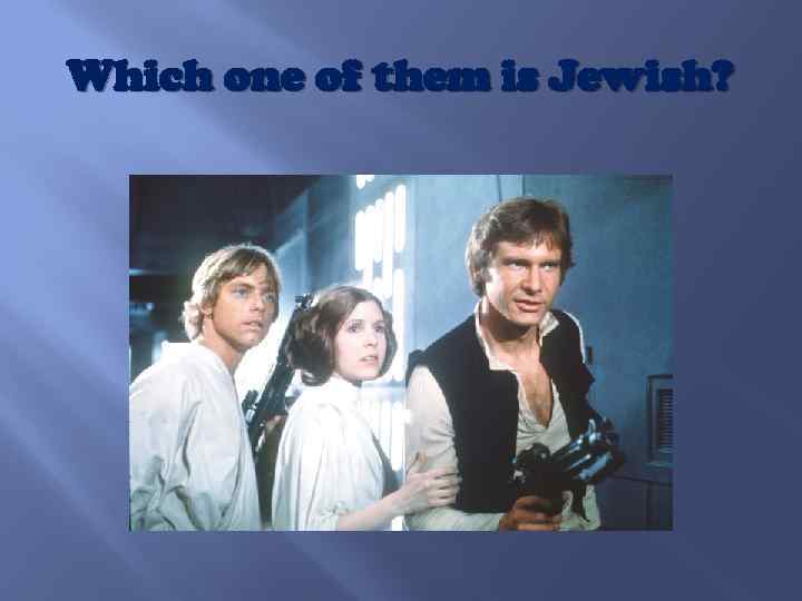 Which one of them is Jewish? 