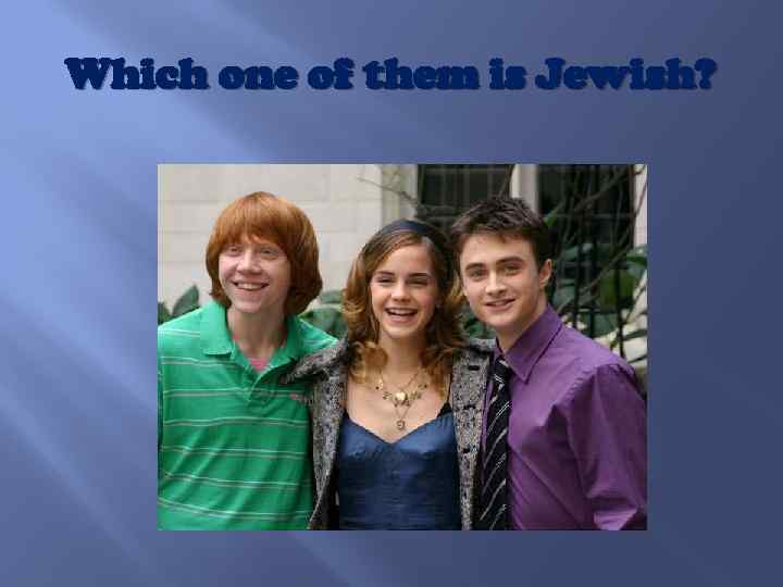 Which one of them is Jewish? 