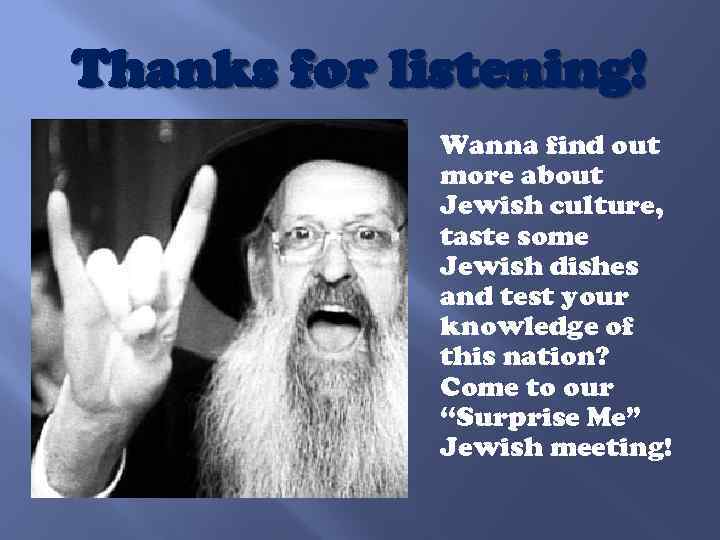 Thanks for listening! Wanna find out more about Jewish culture, taste some Jewish dishes