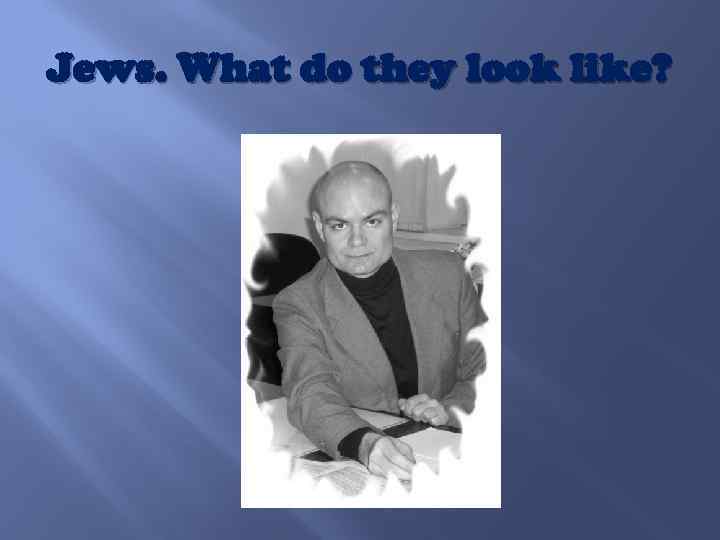 Jews. What do they look like? 