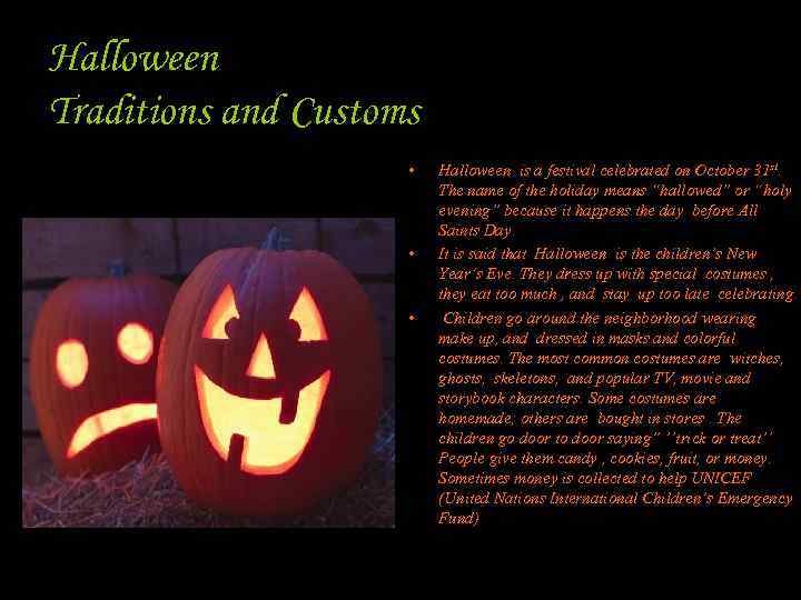 Halloween Traditions and Customs • • • Halloween is a festival celebrated on October