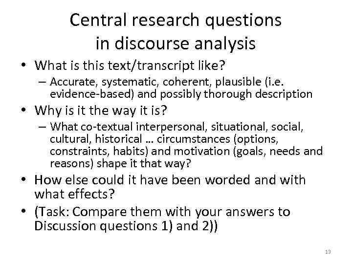 Central research questions in discourse analysis • What is this text/transcript like? – Accurate,
