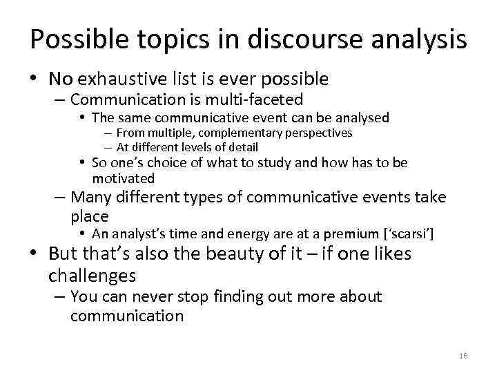 Possible topics in discourse analysis • No exhaustive list is ever possible – Communication