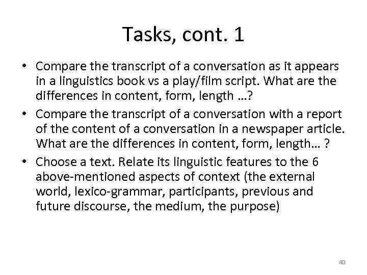 Tasks, cont. 1 • Compare the transcript of a conversation as it appears in