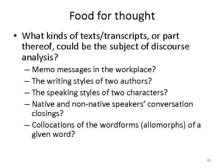 Food for thought • What kinds of texts/transcripts, or part thereof, could be the