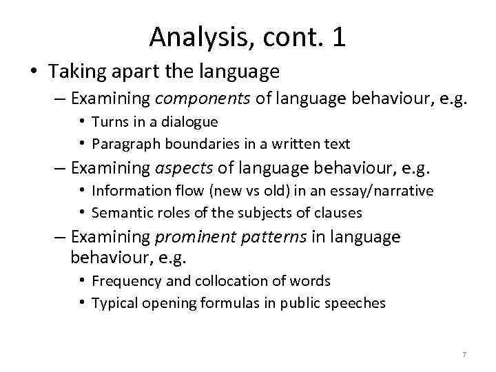 Analysis, cont. 1 • Taking apart the language – Examining components of language behaviour,