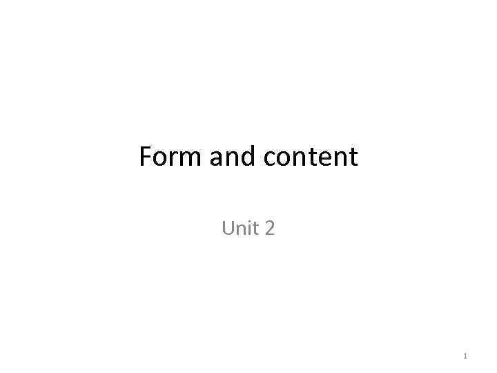 Form and content Unit 2 1 