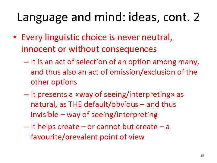 Language and mind: ideas, cont. 2 • Every linguistic choice is never neutral, innocent