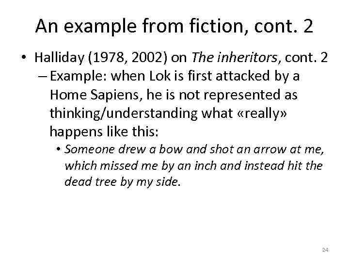 An example from fiction, cont. 2 • Halliday (1978, 2002) on The inheritors, cont.