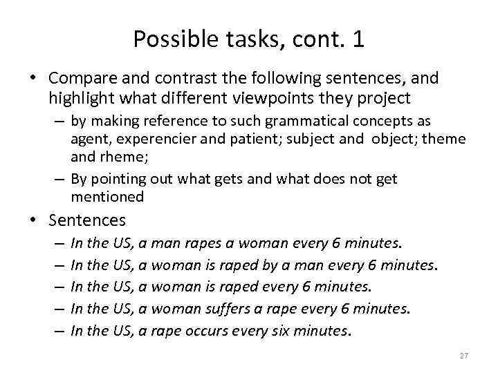 Possible tasks, cont. 1 • Compare and contrast the following sentences, and highlight what