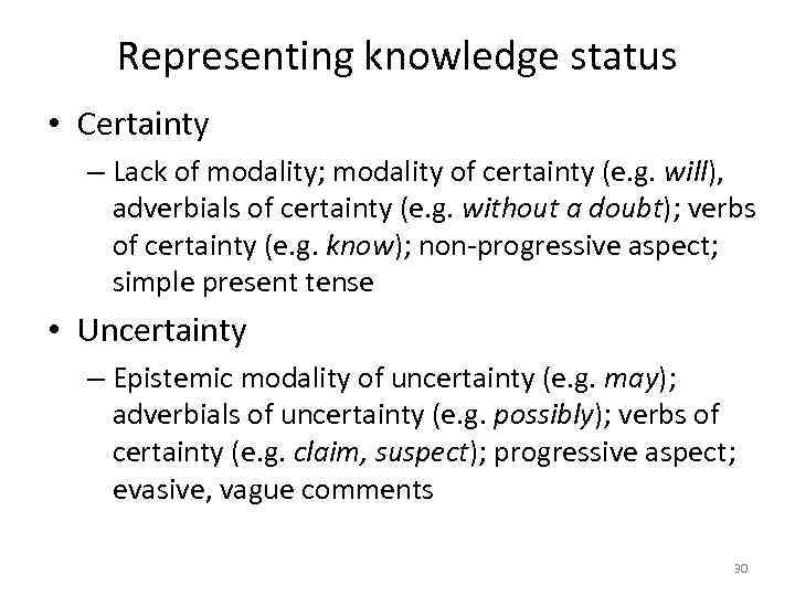 Representing knowledge status • Certainty – Lack of modality; modality of certainty (e. g.