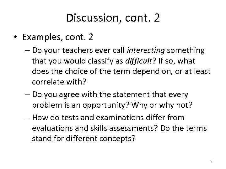 Discussion, cont. 2 • Examples, cont. 2 – Do your teachers ever call interesting