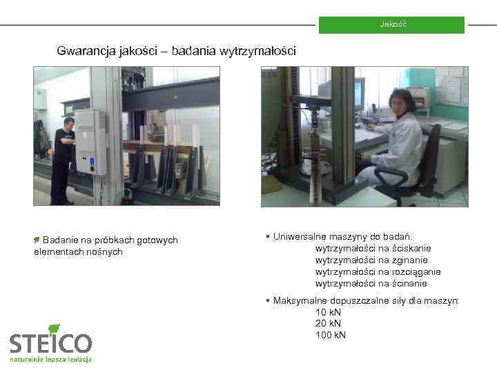 Jakość Gwarancja jakości – badania wytrzymałości Badanie na próbkach gotowych elementach nośnych § Uniwersalne