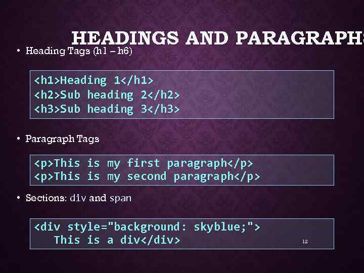 HEADINGS AND PARAGRAPHS • Heading Tags (h 1 – h 6) <h 1>Heading 1</h