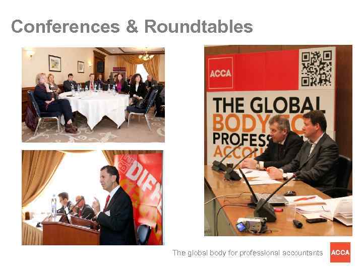 Conferences & Roundtables The global body for professional accountants 