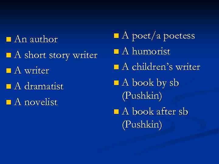 n An author n A short story writer n A dramatist n A novelist
