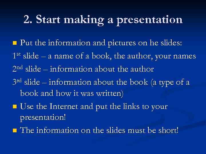2. Start making a presentation Put the information and pictures on he slides: 1