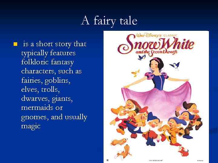 A fairy tale n is a short story that typically features folkloric fantasy characters,