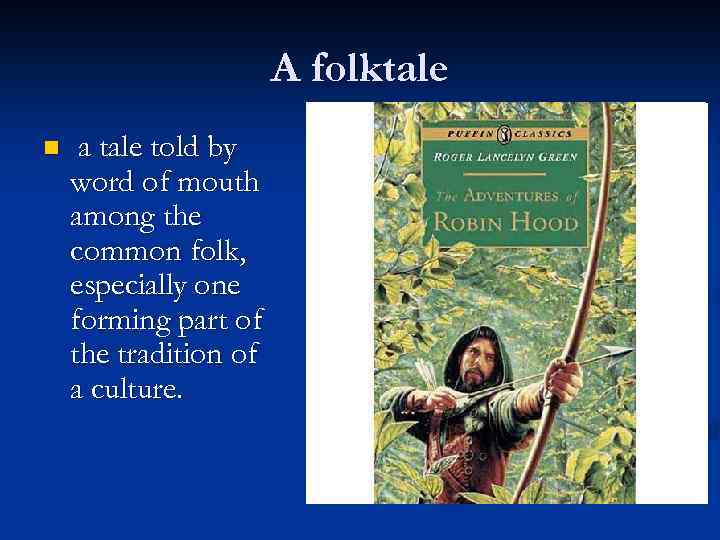 A folktale n a tale told by word of mouth among the common folk,