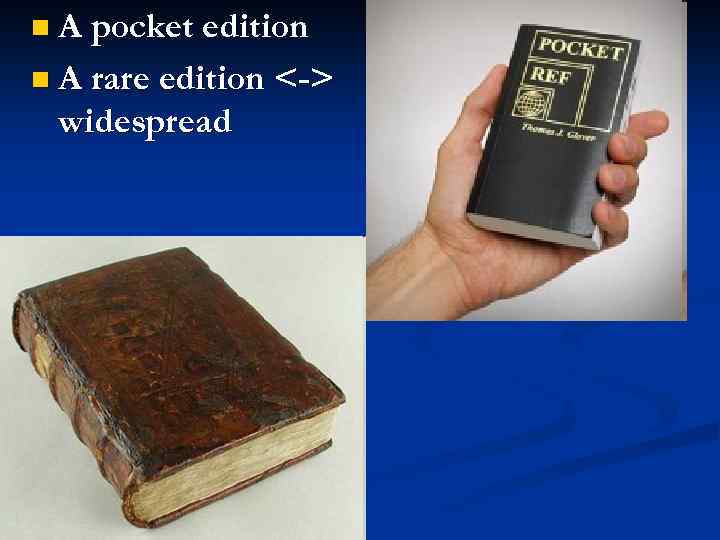 n A pocket edition n A rare edition <-> widespread 