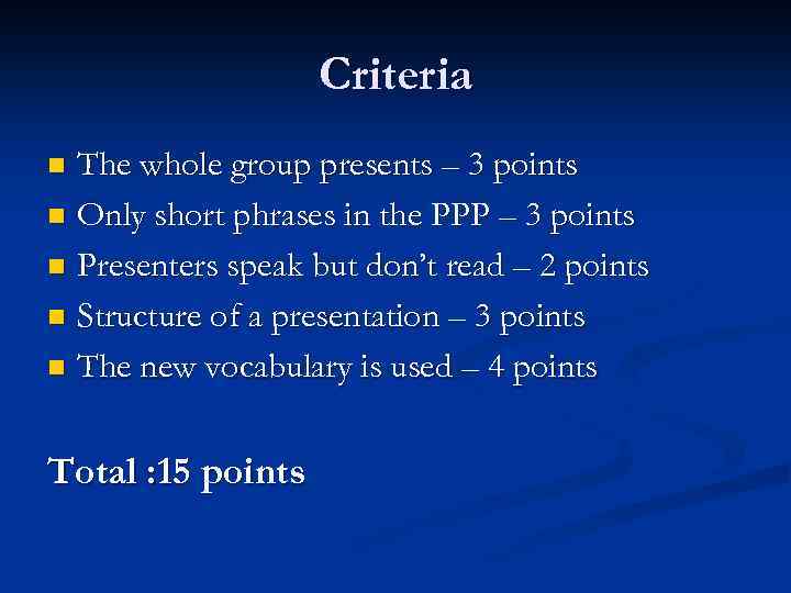 Criteria The whole group presents – 3 points n Only short phrases in the