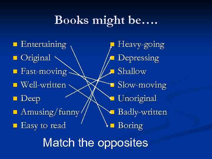 Books might be…. Entertaining n Original n Fast-moving n Well-written n Deep n Amusing/funny