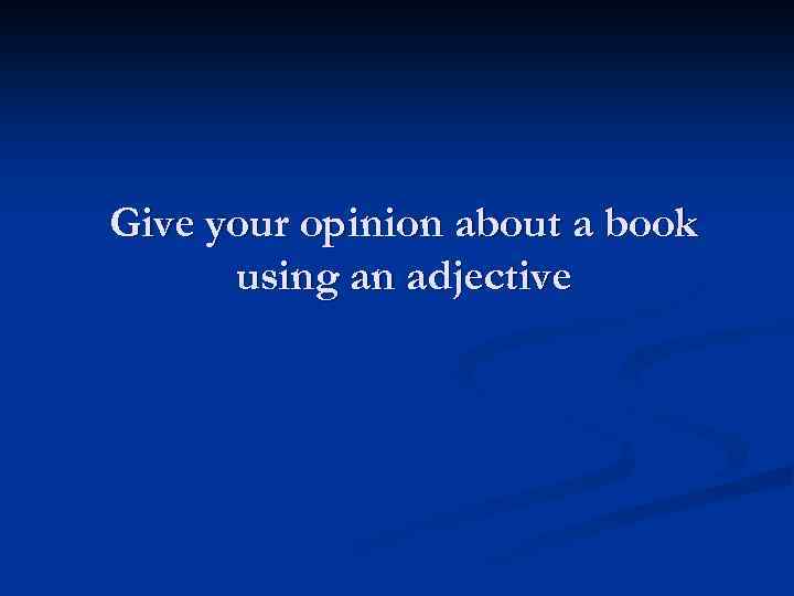 Give your opinion about a book using an adjective 