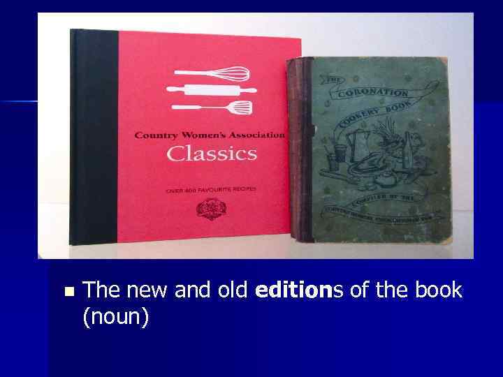 n The new and old editions of the book (noun) 