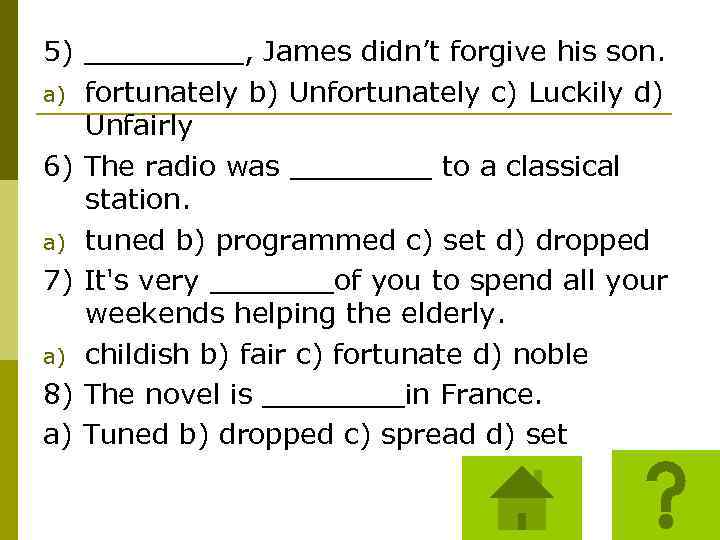 5) _____, James didn’t forgive his son. a) fortunately b) Unfortunately c) Luckily d)