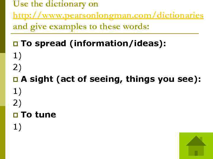 Use the dictionary on http: //www. pearsonlongman. com/dictionaries and give examples to these words:
