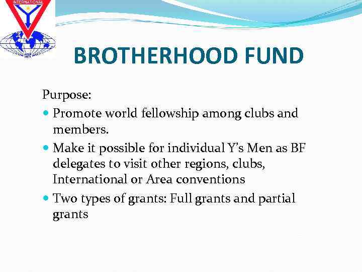 BROTHERHOOD FUND Purpose: Promote world fellowship among clubs and members. Make it possible for