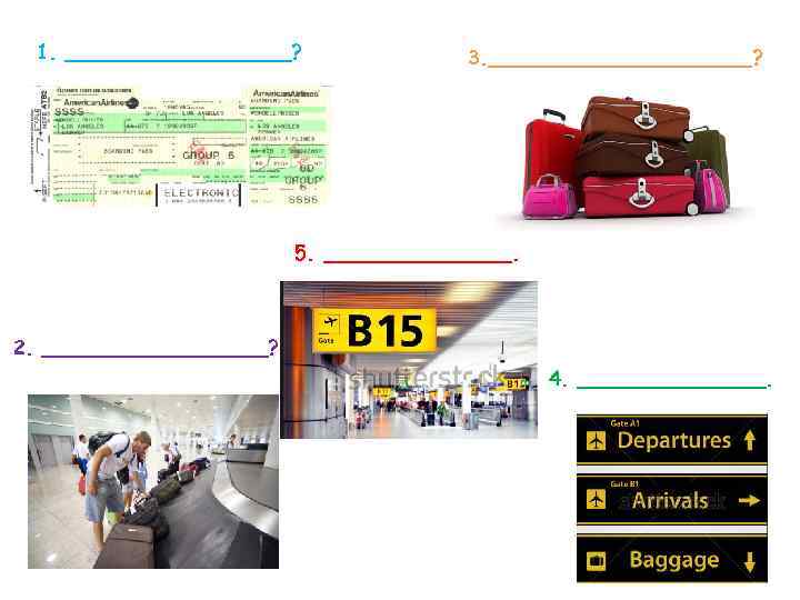 1. _________? 3. ___________? 5. ________. 2. _________? 4. ________. 