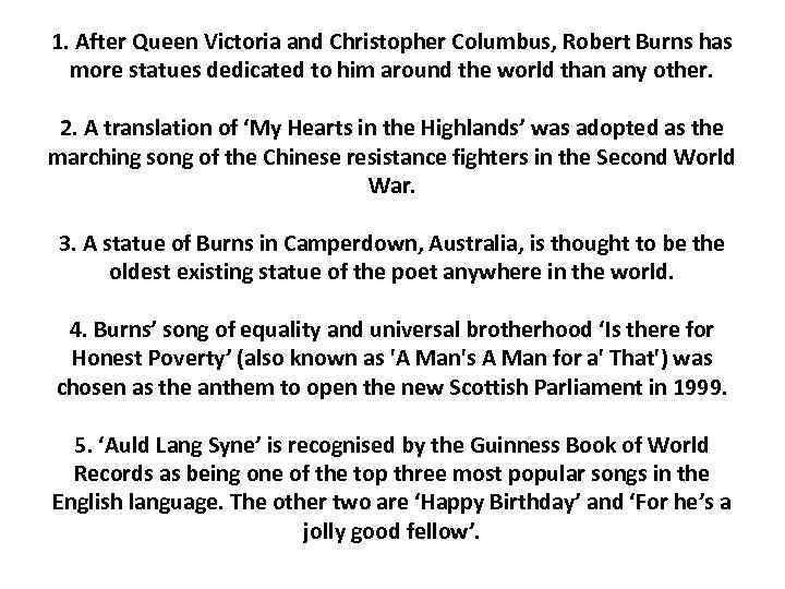 1. After Queen Victoria and Christopher Columbus, Robert Burns has more statues dedicated to