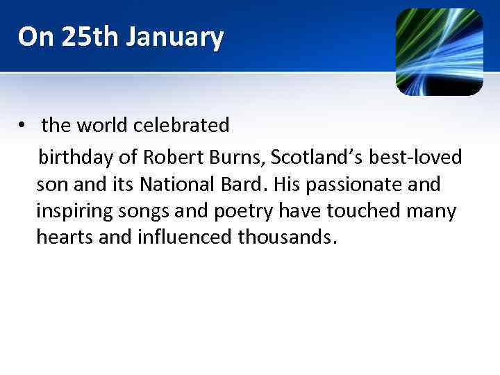 On 25 th January • the world celebrated birthday of Robert Burns, Scotland’s best-loved