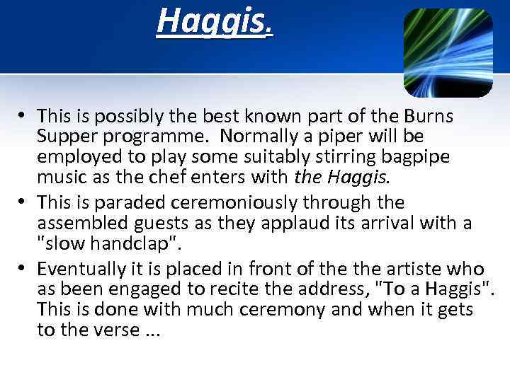 Haggis. • This is possibly the best known part of the Burns Supper programme.