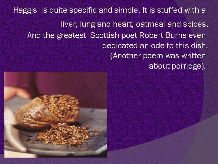 Haggis is quite specific and simple. It is stuffed with a liver, lung and