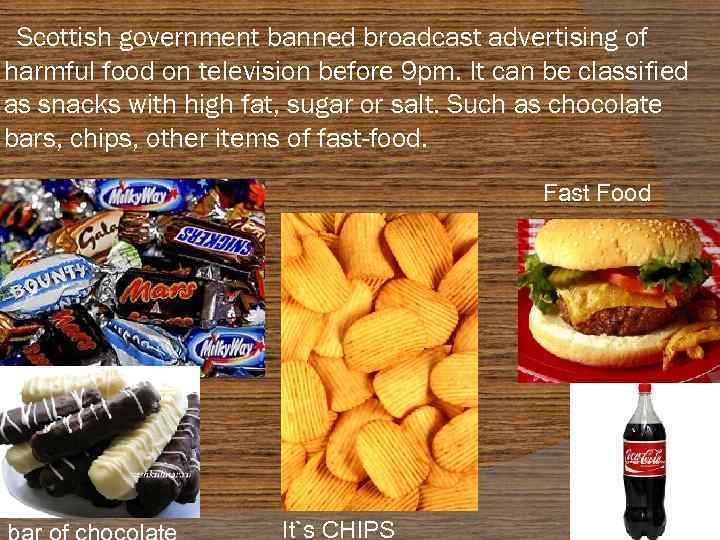  Scottish government banned broadcast advertising of harmful food on television before 9 pm.