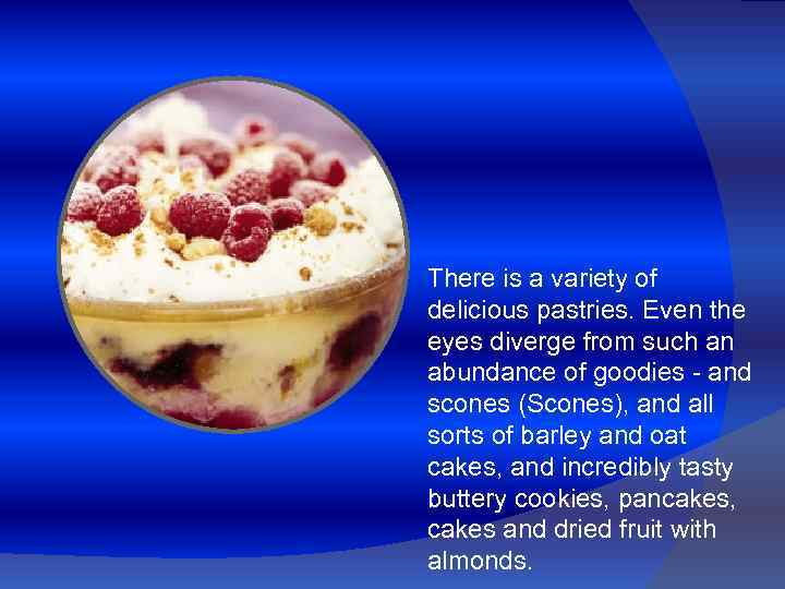 There is a variety of delicious pastries. Even the eyes diverge from such an