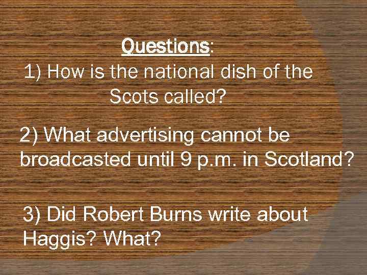Questions: 1) How is the national dish of the Scots called? 2) What advertising