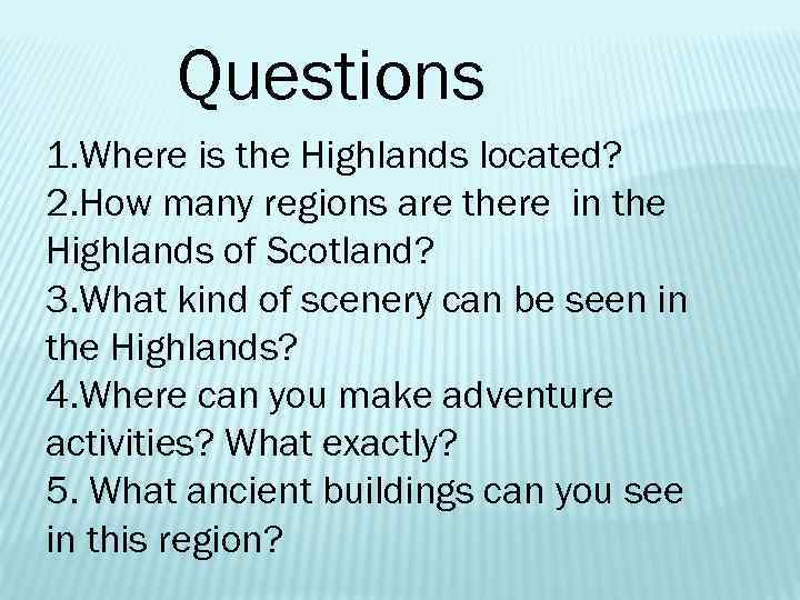 Questions 1. Where is the Highlands located? 2. How many regions are there in