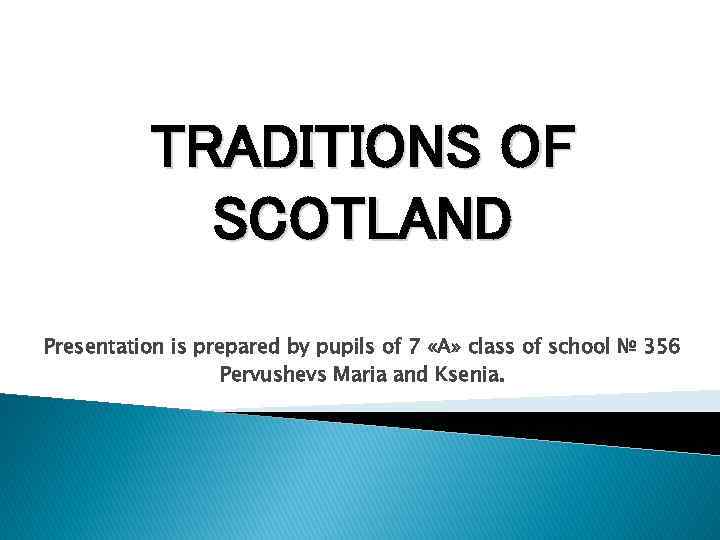 TRADITIONS OF SCOTLAND Presentation is prepared by pupils of 7 «А» class of school