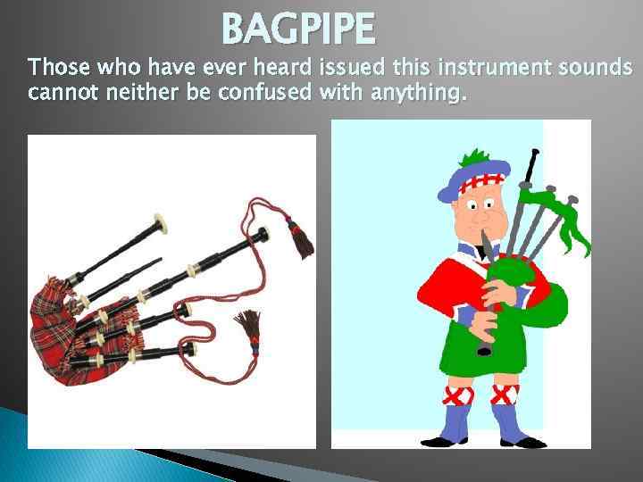BAGPIPE Those who have ever heard issued this instrument sounds cannot neither be confused
