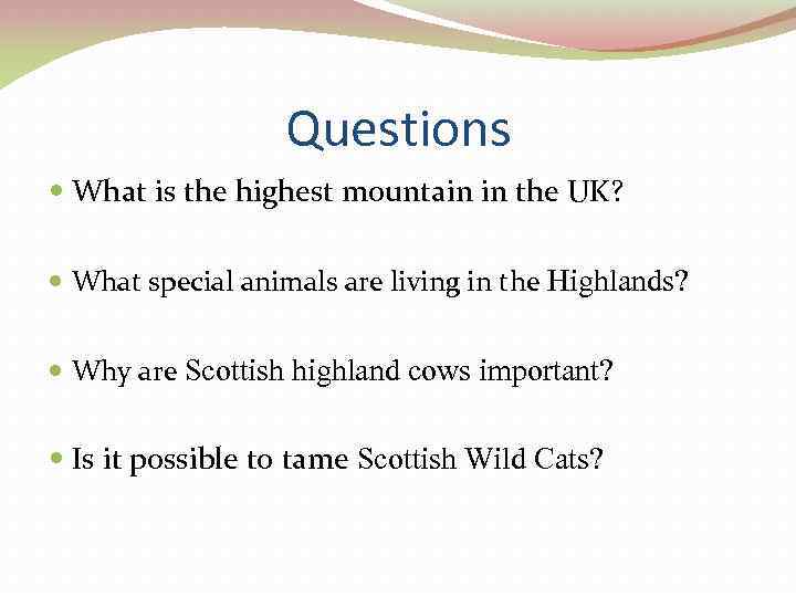 Questions What is the highest mountain in the UK? What special animals are living