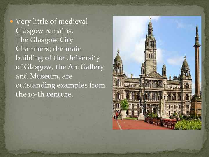  Very little of medieval Glasgow remains. The Glasgow City Chambers; the main building