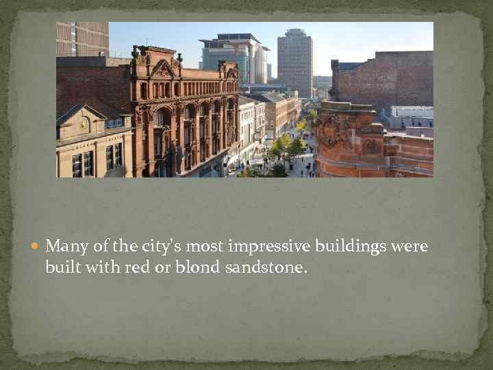  Many of the city's most impressive buildings were built with red or blond