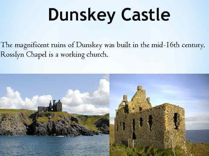 Dunskey Castle The magnificent ruins of Dunskey was built in the mid-16 th century.