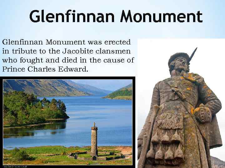 Glenfinnan Monument was erected in tribute to the Jacobite clansmen who fought and died