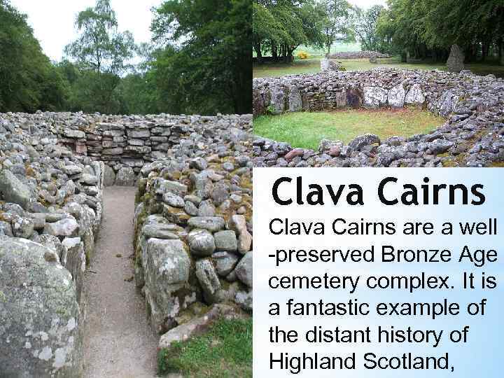 Clava Cairns are a well -preserved Bronze Age cemetery complex. It is a fantastic