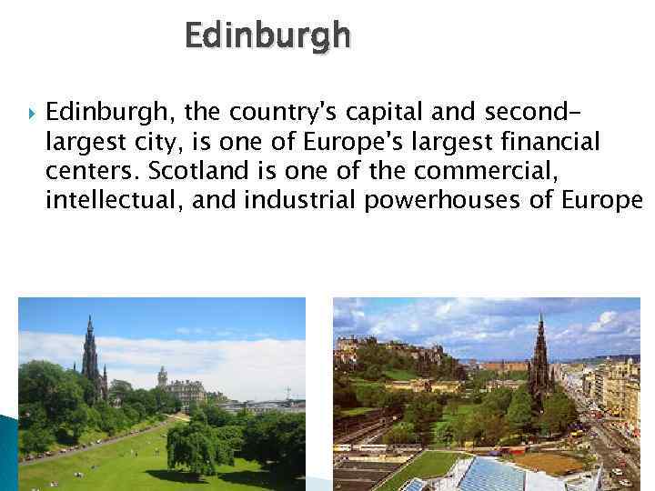 Edinburgh Edinburgh, the country's capital and secondlargest city, is one of Europe's largest financial