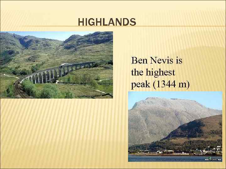 HIGHLANDS Ben Nevis is the highest peak (1344 m) 